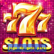 jogo do gato para ganhar dinheiro